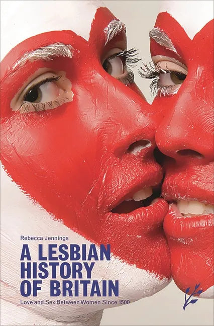 A Lesbian History of Britain: Love and Sex Between Women Since 1500 - Hardcover