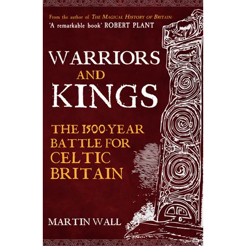 Warriors and Kings: The 1500-Year Battle for Celtic Britain - Paperback
