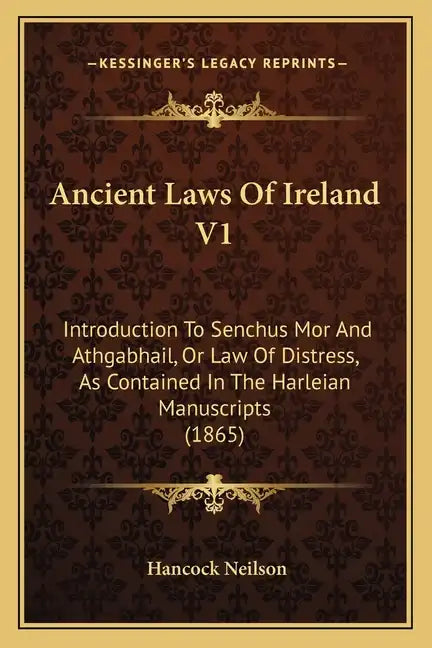 Ancient Laws Of Ireland V1: Introduction To Senchus Mor And Athgabhail, Or Law Of Distress, As Contained In The Harleian Manuscripts (1865) - Paperback