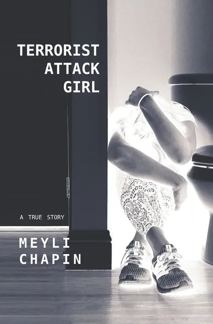 Terrorist Attack Girl: How I Survived Terrorism and Reconstructed My Shattered Mind - Paperback