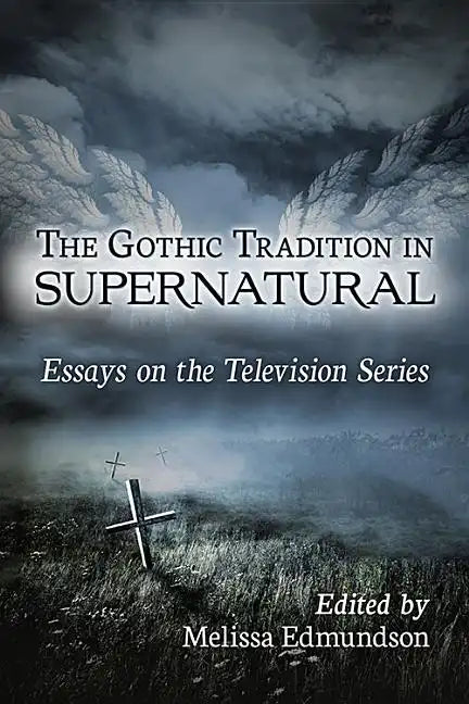 The Gothic Tradition in Supernatural: Essays on the Television Series - Paperback
