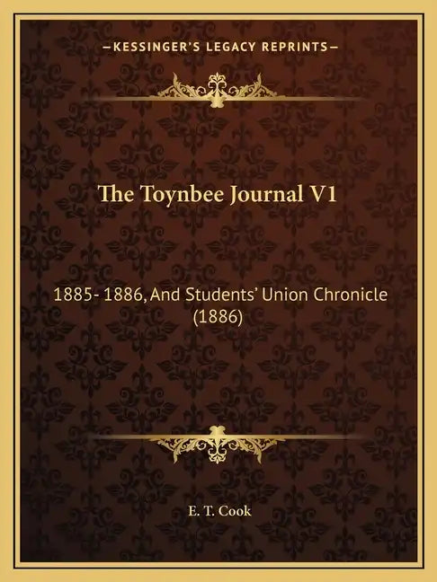 The Toynbee Journal V1: 1885- 1886, And Students' Union Chronicle (1886) - Paperback