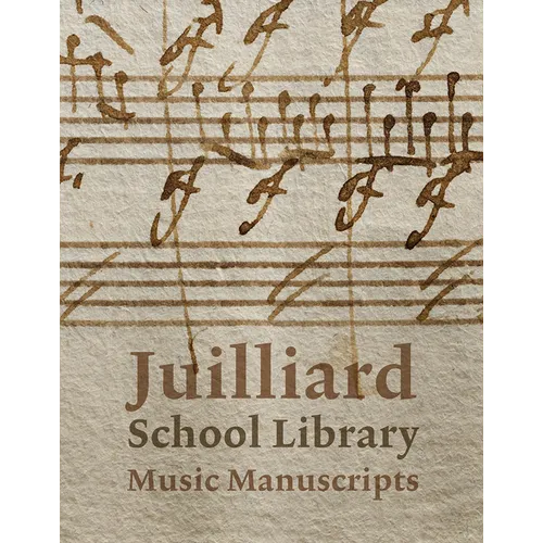 Juilliard School Library Music Manuscripts: By and for Performers - Hardcover