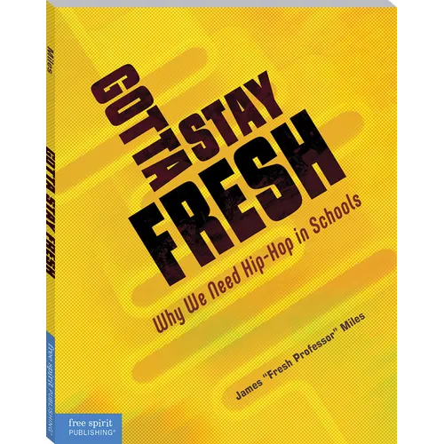 Gotta Stay Fresh: Why We Need Hip-Hop in Schools - Paperback