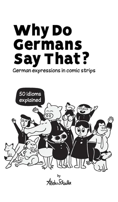 Why Do Germans Say That? German expressions in comic strips. 50 idioms explained. - Hardcover