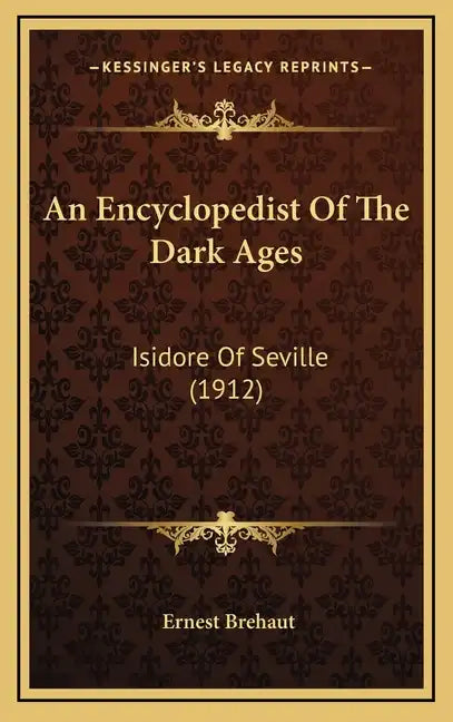 An Encyclopedist of the Dark Ages: Isidore of Seville (1912) - Hardcover