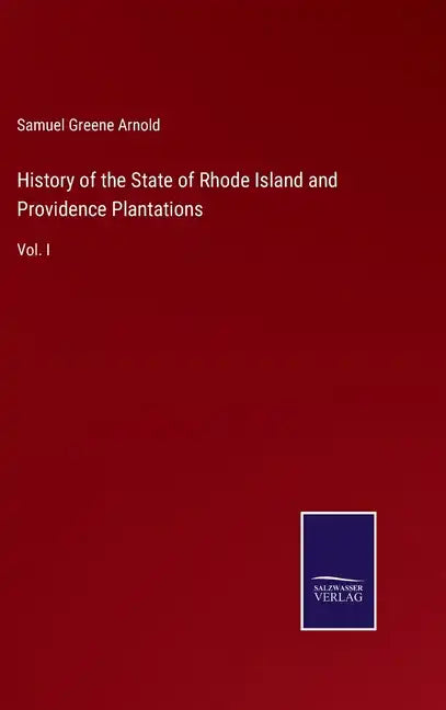 History of the State of Rhode Island and Providence Plantations: Vol. I - Hardcover