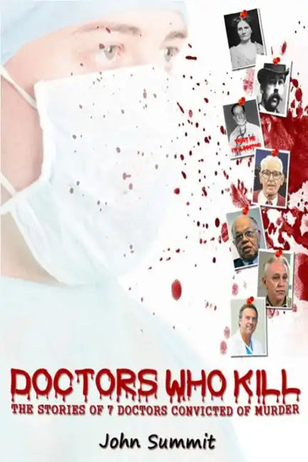 Doctors Who Kill: : The Stories of 7 Doctors Convicted of Murder - Paperback