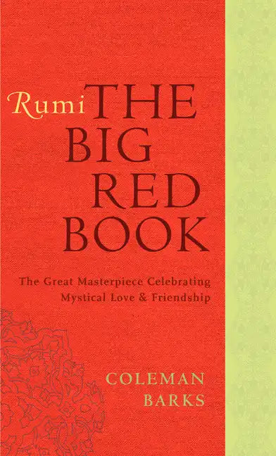 Rumi: The Big Red Book: The Great Masterpiece Celebrating Mystical Love and Friendship - Paperback