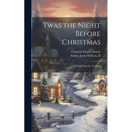 Twas the Night Before Christmas; a Visit From St. Nicholas - Hardcover