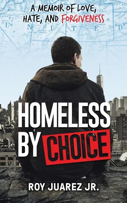 Homeless by Choice: A Memoir of Love, Hate, and Forgiveness - Hardcover
