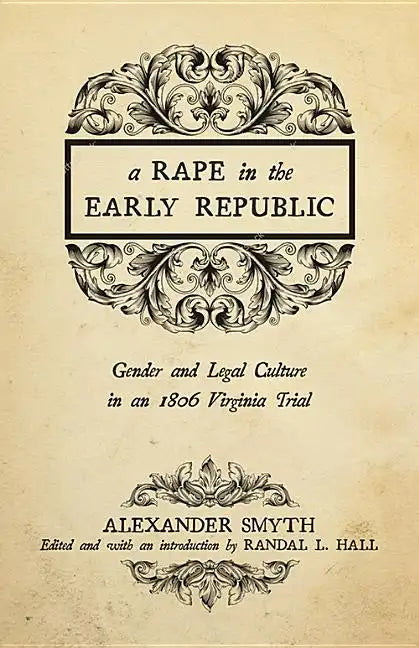 A Rape in the Early Republic: Gender and Legal Culture in an 1806 Virginia Trial - Paperback