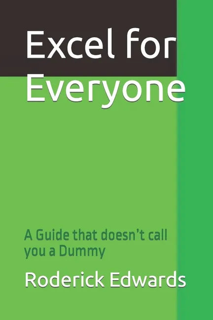 Excel for Everyone: A Guide that doesn't call you a Dummy - Paperback