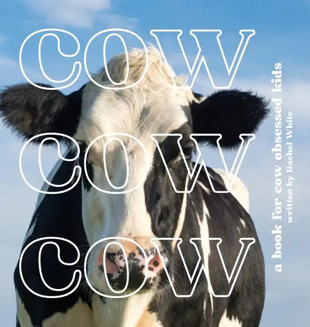 Cow Cow Cow: a book for cow obsessed kids - Hardcover