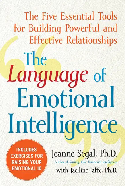 The Language of Emotional Intelligence: The Five Essential Tools for Building Powerful and Effective Relationships - Paperback