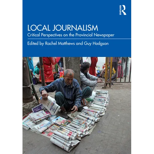 Local Journalism: Critical Perspectives on the Provincial Newspaper - Paperback