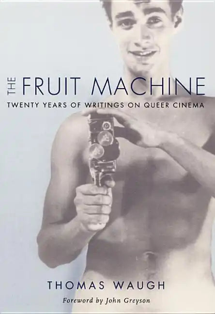 The Fruit Machine: Twenty Years of Writings on Queer Cinema - Paperback