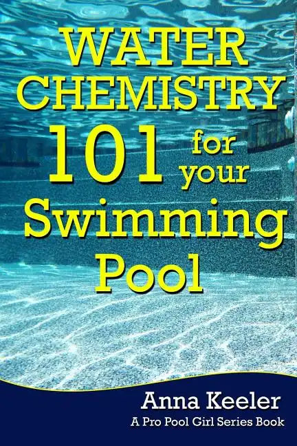 Water Chemistry 101 for your Swimming Pool - Paperback