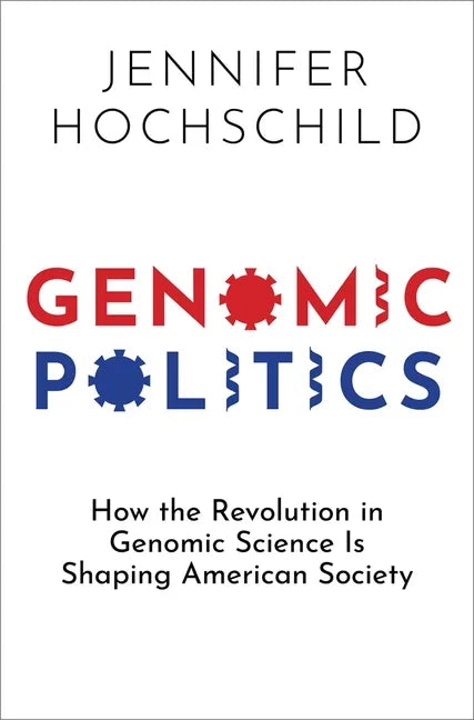 Genomic Politics: How the Revolution in Genomic Science Is Shaping American Society - Hardcover