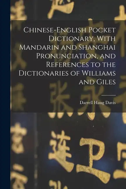 Chinese-English Pocket Dictionary, With Mandarin and Shanghai Pronunciation, and References to the Dictionaries of Williams and Giles - Paperback