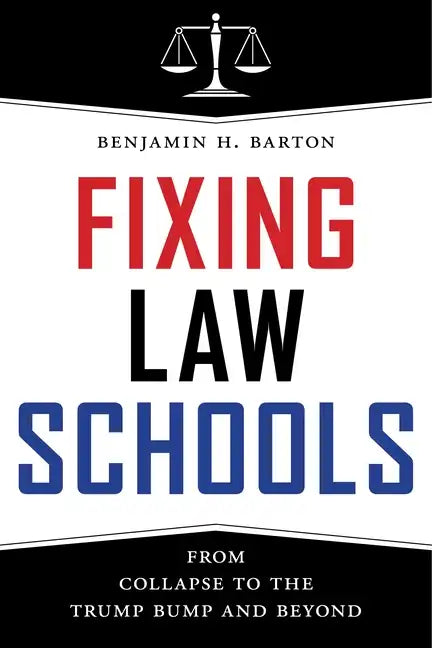 Fixing Law Schools: From Collapse to the Trump Bump and Beyond - Hardcover