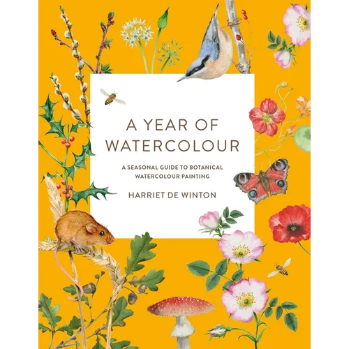 A Year of Watercolour: A Seasonal Guide to Botanical Watercolour Painting - Paperback