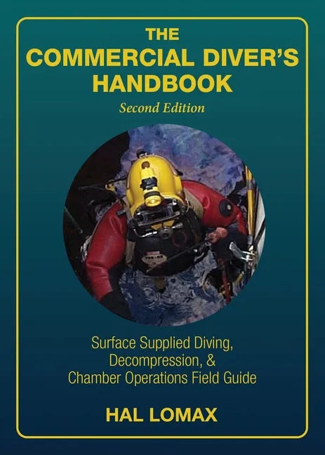 The Commercial Diver's Handbook: Surface-Supplied Diving, Decompression, and Chamber Operations Field Guide - Paperback
