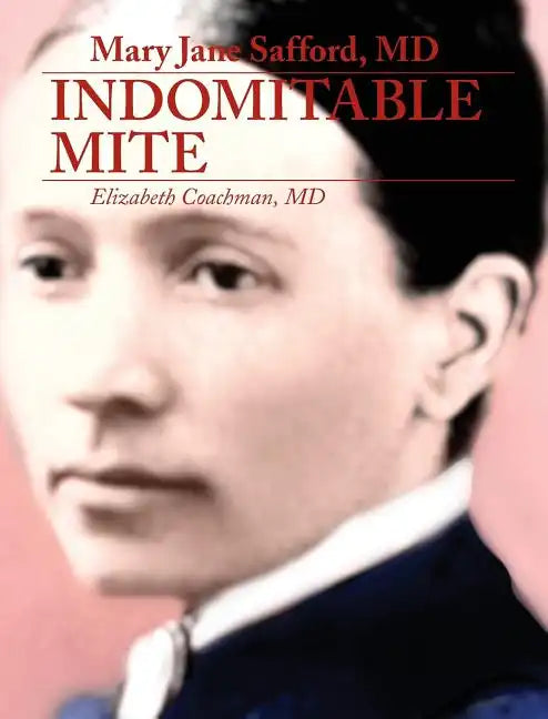 Mary Jane Safford, MD: Indomitable Mite - Hardcover