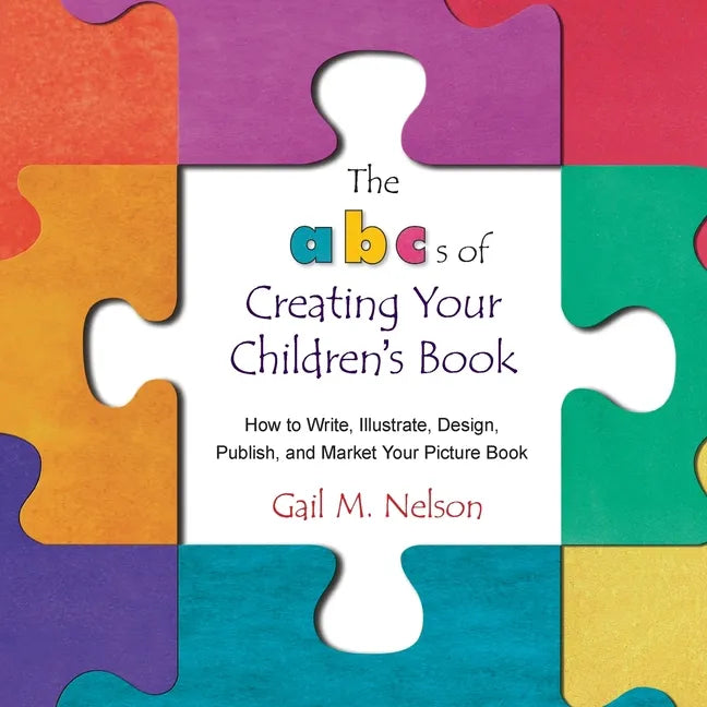 The ABC's of Creating Your Children's Book: How to Write, Illustrate, Design, Publish, and Market Your Picture Book - Paperback