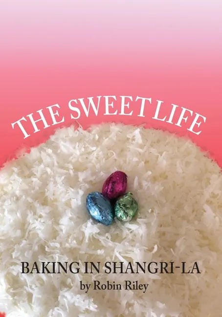 The Sweet Life: Baking in Shangri-La - Paperback