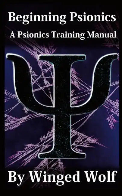 Beginning Psionics: A Psionics Training Manual - Paperback