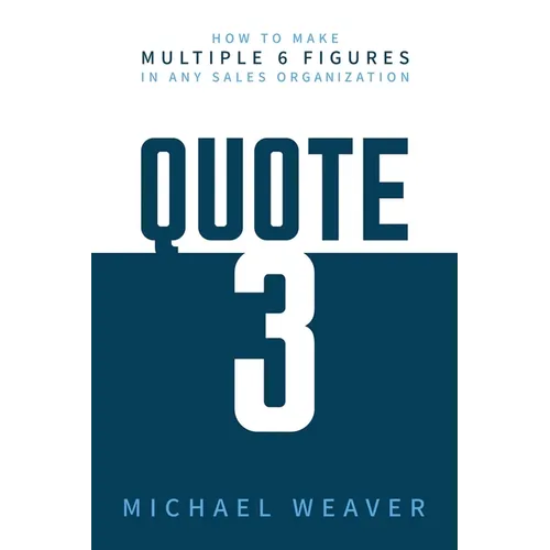 Quote 3: How to Make Multiple 6 Figures in Any Sales Organization - Paperback