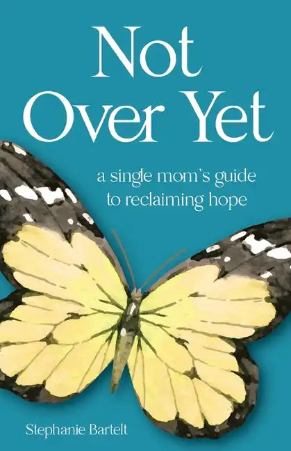 Not Over Yet: A Single Mom's Guide to Reclaiming Hope - Paperback