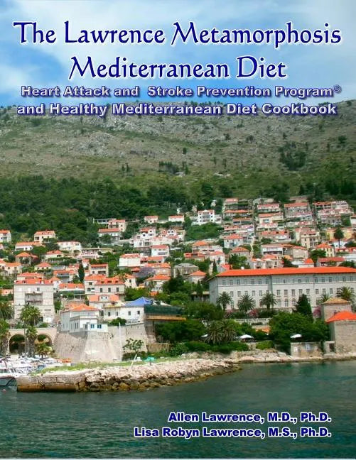 The Lawrence Metamorphosis Mediterranean Diet Heart Attack and Stroke Prevention Program(c) And Healthy Mediterranean Diet Cookbook - Paperback