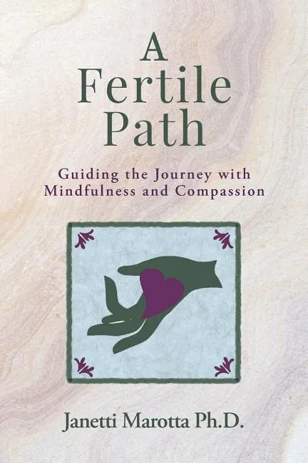 A Fertile Path: Guiding the Journey with Mindfulness and Compassion - Paperback