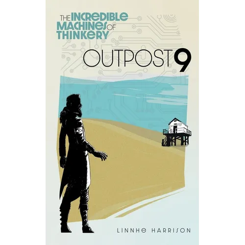 The Incredible Machines of Thinkery: Outpost 9 - Paperback