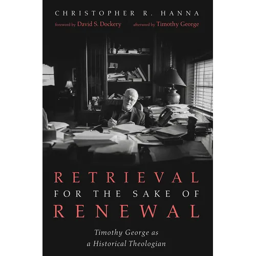 Retrieval for the Sake of Renewal: Timothy George as a Historical Theologian - Paperback