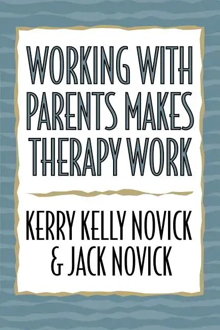 Working with Parents Makes Therapy Work - Paperback