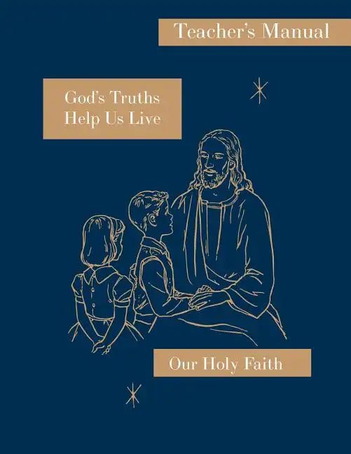 God's Truths Help Us Live: Teacher's Manual: Our Holy Faith Series - Paperback