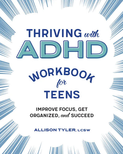 Thriving with ADHD Workbook for Teens: Improve Focus, Get Organized, and Succeed - Paperback