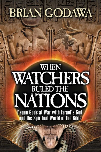 When Watchers Ruled the Nations: Pagan Gods at War with Israel's God and the Spiritual World of the Bible - Paperback