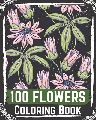 100 Flowers Coloring Book: flowers coloring books for adults relaxation, flower coloring book easy - Paperback