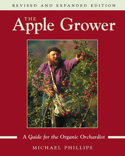 The Apple Grower: Guide for the Organic Orchardist, 2nd Edition - Paperback