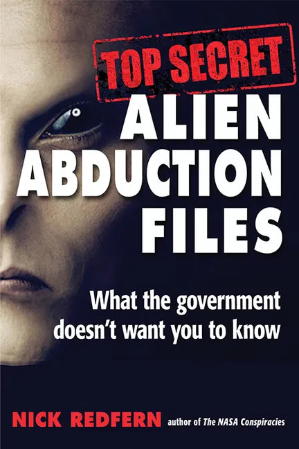 Top Secret Alien Abduction Files: What the Government Doesn't Want You to Know - Paperback