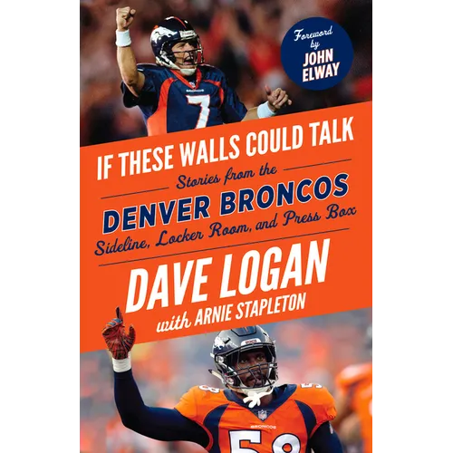 If These Walls Could Talk: Denver Broncos: Stories from the Denver Broncos Sideline, Locker Room, and Press Box - Paperback