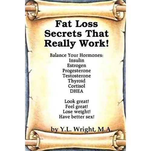 Fat Loss Secrets that Really Work! Balance Your Hormones: Insulin, Estrogen, Progesterone, Testosterone, Thyroid, Cortisol, and DHEA - Paperback