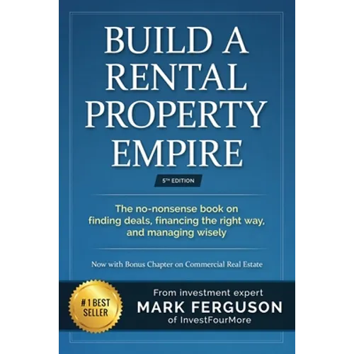 Build a Rental Property Empire: The no-nonsense book on finding deals, financing the right way, and managing wisely. - Paperback