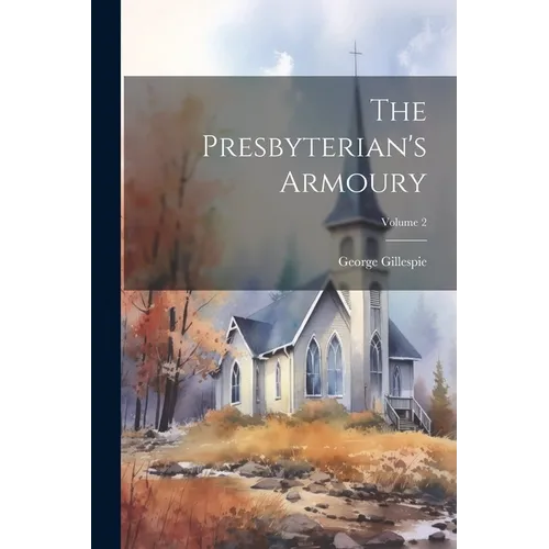 The Presbyterian's Armoury; Volume 2 - Paperback