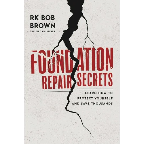 Foundation Repair Secrets: Learn How to Protect Yourself and Save Thousands - Hardcover