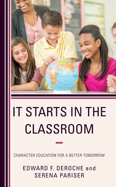 It Starts in the Classroom: Character Education for a Better Tomorrow - Hardcover
